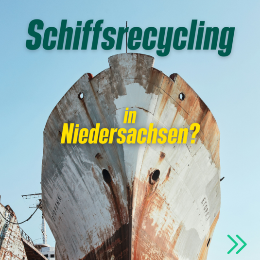 Bild eines rostigen Containerschiffs. Text: "Schiffsrecycling in Niedersachsen?"